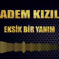 Adem Kızıl Eksik Bir Yanım