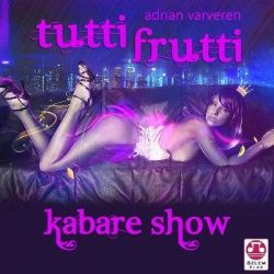 Adnan Varveren Tutti Furutti Kabare Show