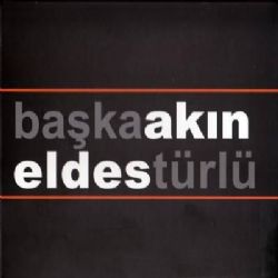 Akın Eldes Başka Türlü