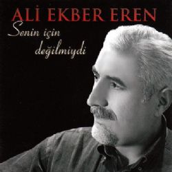 Ali Ekber Eren Senin İçin Değilmiydi