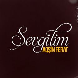 Aqşin Ferat Sevgilim