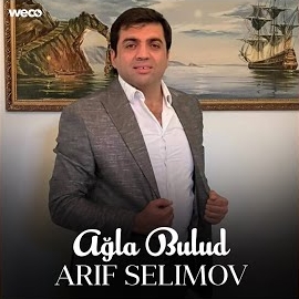 Arif Selimov Ağla Bulud