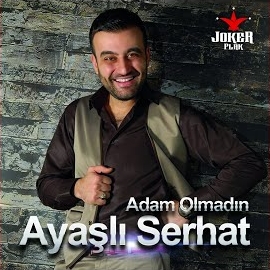 Ayaşlı Serhat Adam Olmadın