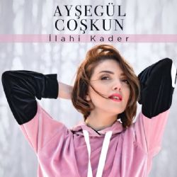 Ayşegül Coşkun İlahi Kader