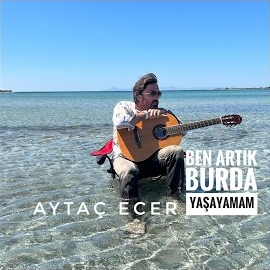 Aytaç Ecer Ben Artık Burda Yaşayamam