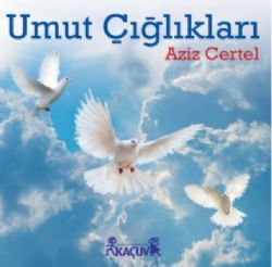 Aziz Certel Umut Çığlıkları