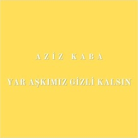 Aziz Kaba Yar Aşkımız Gizli Kalsın