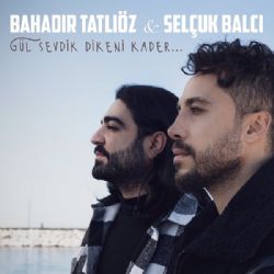 Bahadır Tatlıöz Gül Sevdik Dikeni Kader