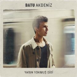 Batu Akdeniz Yarın Yokmuş Gibi