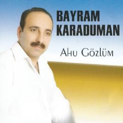 Bayram Karaduman Ahu Gözlüm