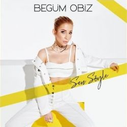 Begüm Obiz Sen Söyle