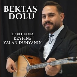 Bektaş Dolu Dokunma Keyfine Yalan Dünyanın