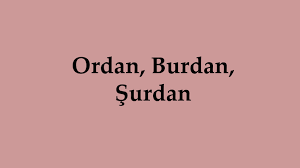 Ordan Burdan Şurdan