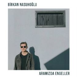 Birkan Nasuhoğlu Aramızda Engeller