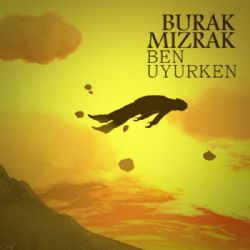 Burak Mızrak Ben Uyurken