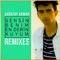 Çağatay Akman Sensin Benim En Derin Kuyum Remixes