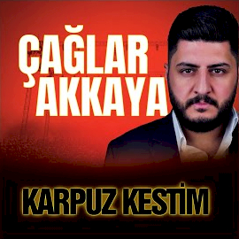 Çağlar Akkaya Karpuz Kestim