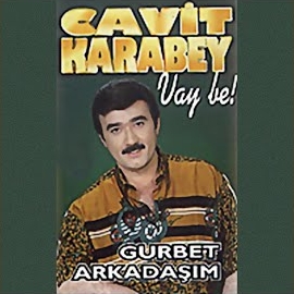 Cavit Karabey Vay Be, Gurbet Arkadaşım