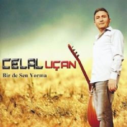 Celal Uçan Birde Sen Yorma