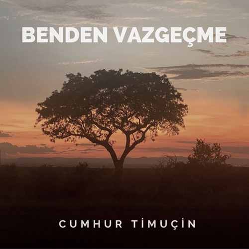 Cumhur Timuçin Benden Vazgeçme