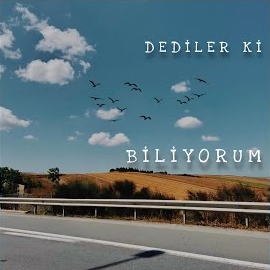 Dediler Ki Biliyorum