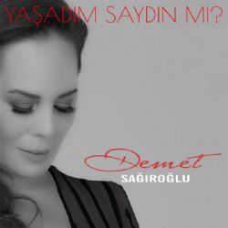 Demet Sağıroğlu Yaşadım Saydın Mı