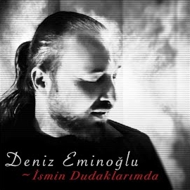 Deniz Eminoğlu İsmin Dudaklarımda