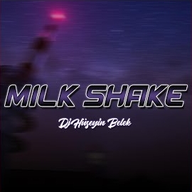 Dj Hüseyin Belek Milk Shake