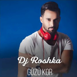 Dj Roshka Gözü Kor