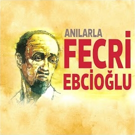 Anılarla Fecri Ebcioğlu