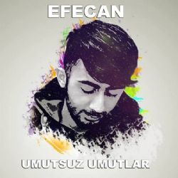 Efecan Umutsuz Umutlar