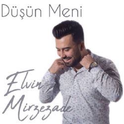 Elvin Mirzezade Düşün Meni