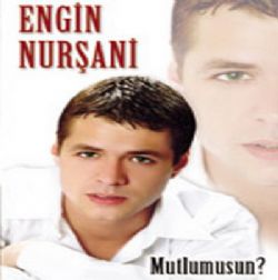 Engin Nurşani Mutlumusun