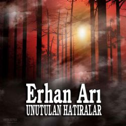 Erhan Arı Unutulan Hatıralar