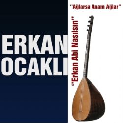 Erkan Ocaklı Ağlarsa Anam Ağlar