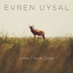 Evren Uysal 4 İnsan 1 Hayvan Etmiyor