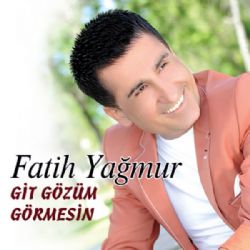 Fatih Yağmur Git Gözüm Görmesin