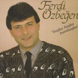 Ferdi Özbeğen Başka Başka Bambaşka