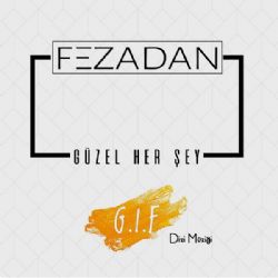 Fezadan Güzel Her Şey