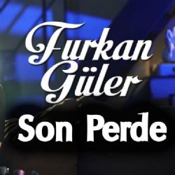 Furkan Güler Son Perde