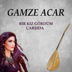 Gamze Acar Bir Kız Gördüm Çarşıda