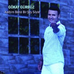 Gökay Gürbüz Kalbim Bana Bir Şey Söyle