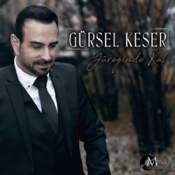 Gürsel Keser Yüreğimde Kal