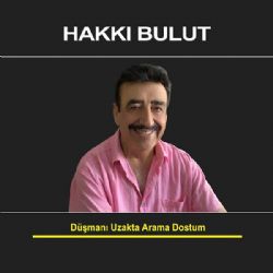 Hakkı Bulut Düşmanı Uzakta Arama Dostum