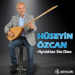 Hüseyin Özcan Ayrılıktan Söz Etme