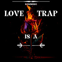 Ilyazmusic Love Is A Trap