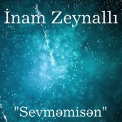 İnam Zeynallı Sevmemisen