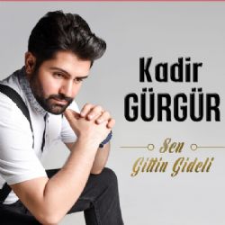 Kadir Gürgür Sen Gittin Gideli