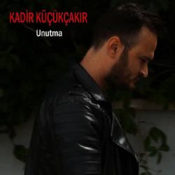 Kadir Küçükçakır Unutma