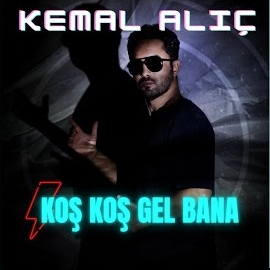 Kemal Alıç Koş Koş Gel Bana